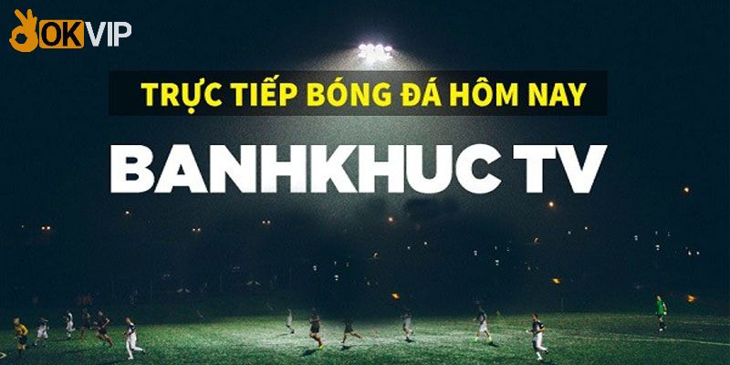 Cộng đồng xem bóng đá trực tuyến văn minh tại Banhkhuctv 