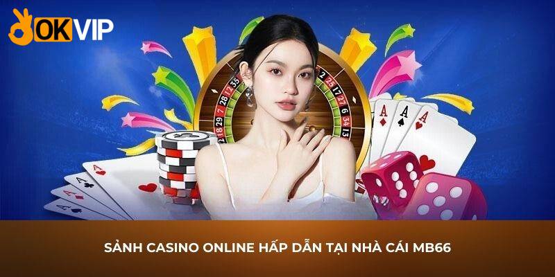 Sảnh casino online hấp dẫn tại nhà cái MB66