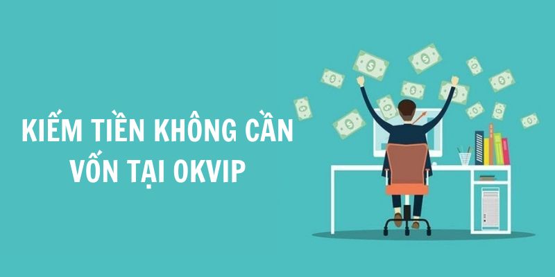 Công việc kiếm tiền không cần vốn tại OKVIP gây hứng thú cho ứng viên 